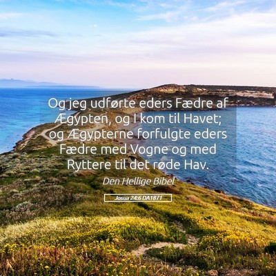 Picture 05 - Josua 24:6 DA1871 - Og jeg udførte eders Fædre af Ægypten, og I - Bible Verse Picture
