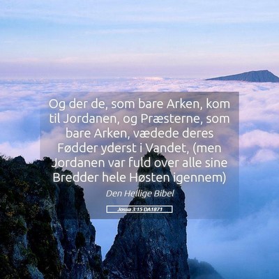 Picture 05 - Josua 3:15 DA1871 - Og der de, som bare Arken, kom til Jordanen, og - Bible Verse Picture