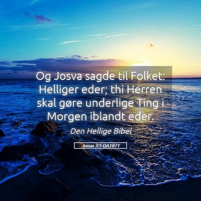 Picture 05 - Josua 3:5 DA1871 - Og Josva sagde til Folket: Helliger eder; thi - Bible Verse Picture