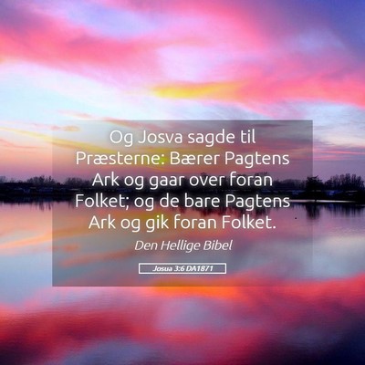 Picture 05 - Josua 3:6 DA1871 - Og Josva sagde til Præsterne: Bærer Pagtens Ark - Bible Verse Picture