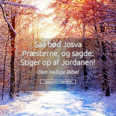 Picture 05 - Josua 4:17 DA1871 - Saa bød Josva Præsterne, og sagde: Stiger op af - Bible Verse Picture