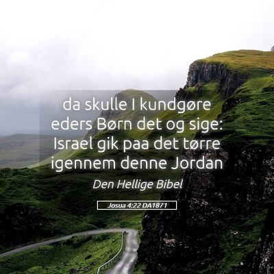 Picture 05 - Josua 4:22 DA1871 - da skulle I kundgøre eders Børn det og sige: - Bible Verse Picture
