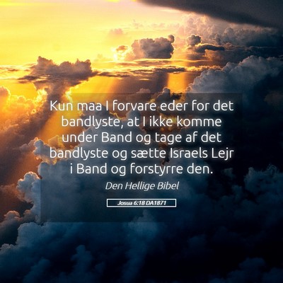 Picture 05 - Josua 6:18 DA1871 - Kun maa I forvare eder for det bandlyste, at I - Bible Verse Picture