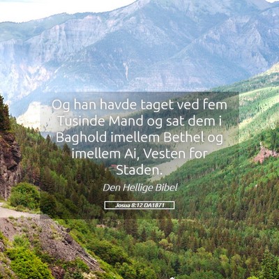 Picture 05 - Josua 8:12 DA1871 - Og han havde taget ved fem Tusinde Mand og sat - Bible Verse Picture