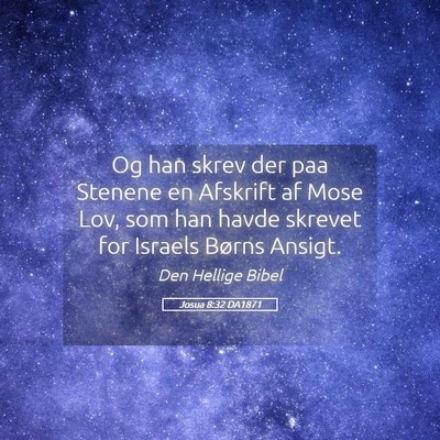 Picture 05 - Josua 8:32 DA1871 - Og han skrev der paa Stenene en Afskrift af Mose - Bible Verse Picture
