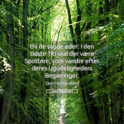 Picture 05 - Judas 1:18 DA1871 - thi de sagde eder: I den sidste Tid skal der - Bible Verse Picture