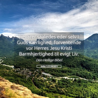 Picture 05 - Judas 1:21 DA1871 - bevarer saaledes eder selv i Guds Kærlighed, - Bible Verse Picture