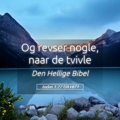 Picture 05 - Judas 1:22 DA1871 - Og revser nogle, naar de - Bible Verse Picture