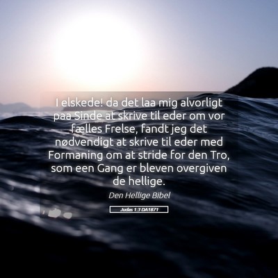 Picture 05 - Judas 1:3 DA1871 - I elskede! da det laa mig alvorligt paa Sinde at - Bible Verse Picture
