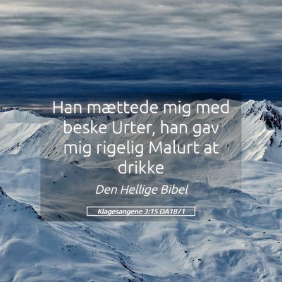 Picture 05 - Klagesangene 3:15 DA1871 - Han mættede mig med beske Urter, han gav mig - Bible Verse Picture