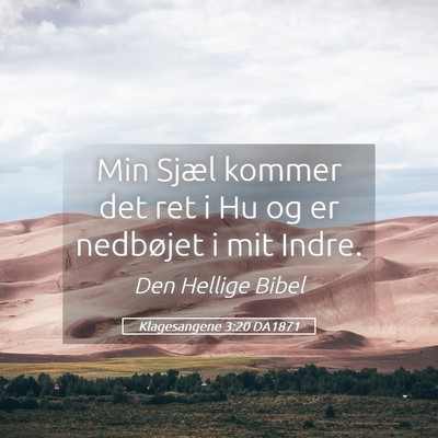 Picture 05 - Klagesangene 3:20 DA1871 - Min Sjæl kommer det ret i Hu og er nedbøjet i - Bible Verse Picture