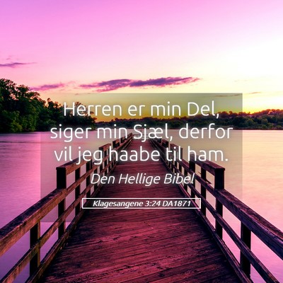 Picture 05 - Klagesangene 3:24 DA1871 - Herren er min Del, siger min Sjæl, derfor vil - Bible Verse Picture