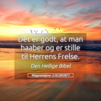 Picture 05 - Klagesangene 3:26 DA1871 - Det er godt, at man haaber og er stille til - Bible Verse Picture