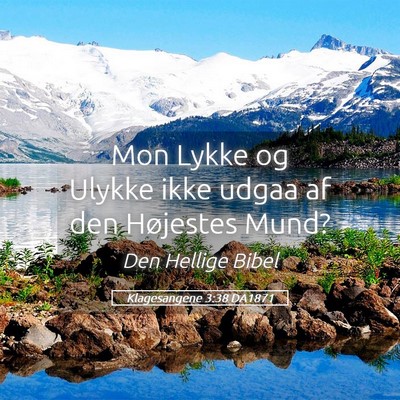 Picture 05 - Klagesangene 3:38 DA1871 - Mon Lykke og Ulykke ikke udgaa af den Højestes - Bible Verse Picture