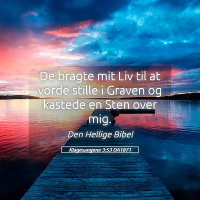 Picture 05 - Klagesangene 3:53 DA1871 - De bragte mit Liv til at vorde stille i Graven og - Bible Verse Picture