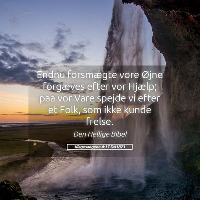 Picture 05 - Klagesangene 4:17 DA1871 - Endnu forsmægte vore Øjne forgæves efter vor - Bible Verse Picture