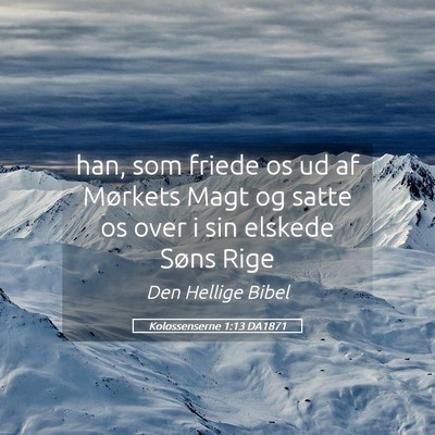 Picture 05 - Kolossenserne 1:13 DA1871 - han, som friede os ud af Mørkets Magt og satte - Bible Verse Picture