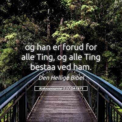 Picture 05 - Kolossenserne 1:17 DA1871 - og han er forud for alle Ting, og alle Ting - Bible Verse Picture