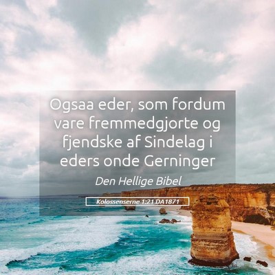 Picture 05 - Kolossenserne 1:21 DA1871 - Ogsaa eder, som fordum vare fremmedgjorte og - Bible Verse Picture