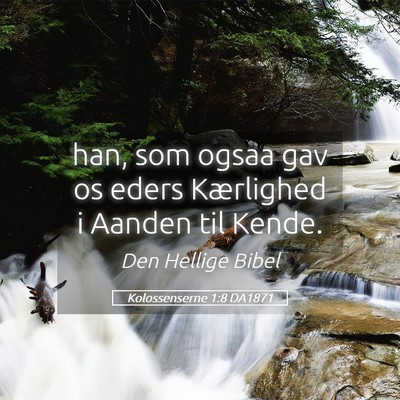 Picture 05 - Kolossenserne 1:8 DA1871 - han, som ogsaa gav os eders Kærlighed i Aanden - Bible Verse Picture