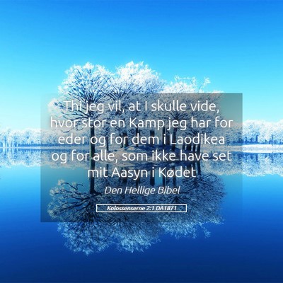 Picture 05 - Kolossenserne 2:1 DA1871 - Thi jeg vil, at I skulle vide, hvor stor en Kamp - Bible Verse Picture