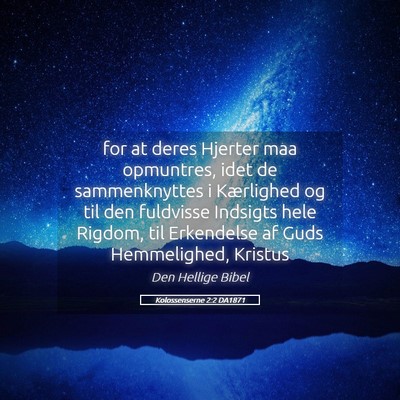 Picture 05 - Kolossenserne 2:2 DA1871 - for at deres Hjerter maa opmuntres, idet de - Bible Verse Picture