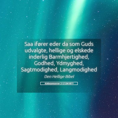 Picture 05 - Kolossenserne 3:12 DA1871 - Saa ifører eder da som Guds udvalgte, hellige og - Bible Verse Picture
