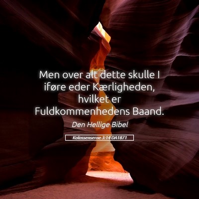 Picture 05 - Kolossenserne 3:14 DA1871 - Men over alt dette skulle I iføre eder - Bible Verse Picture
