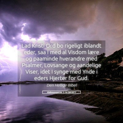 Picture 05 - Kolossenserne 3:16 DA1871 - Lad Kristi Ord bo rigeligt iblandt eder, saa I - Bible Verse Picture