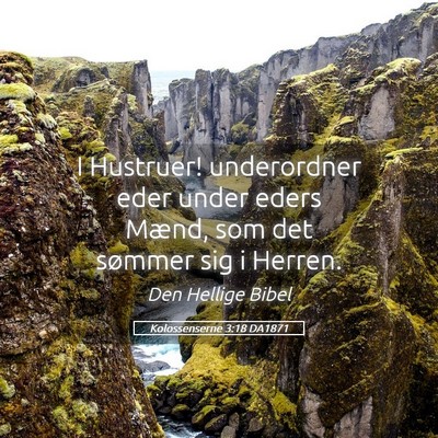 Picture 05 - Kolossenserne 3:18 DA1871 - I Hustruer! underordner eder under eders Mænd, - Bible Verse Picture