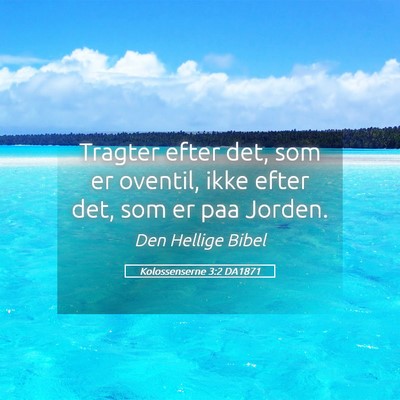 Picture 05 - Kolossenserne 3:2 DA1871 - Tragter efter det, som er oventil, ikke efter - Bible Verse Picture