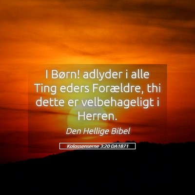 Picture 05 - Kolossenserne 3:20 DA1871 - I Børn! adlyder i alle Ting eders Forældre, thi - Bible Verse Picture