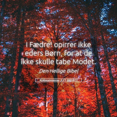 Picture 05 - Kolossenserne 3:21 DA1871 - I Fædre! opirrer ikke eders Børn, for at de - Bible Verse Picture