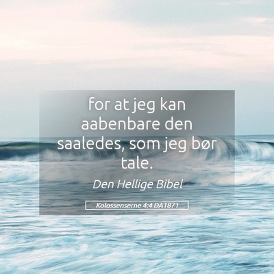 Picture 05 - Kolossenserne 4:4 DA1871 - for at jeg kan aabenbare den saaledes, som jeg - Bible Verse Picture