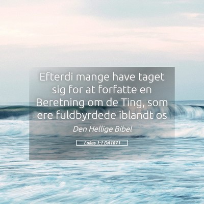 Picture 05 - Lukas 1:1 DA1871 - Efterdi mange have taget sig for at forfatte en - Bible Verse Picture
