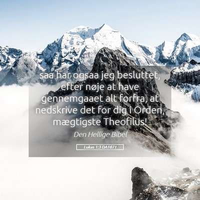 Picture 05 - Lukas 1:3 DA1871 - saa har ogsaa jeg besluttet, efter nøje at have - Bible Verse Picture