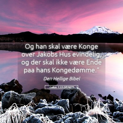 Picture 05 - Lukas 1:33 DA1871 - Og han skal være Konge over Jakobs Hus - Bible Verse Picture