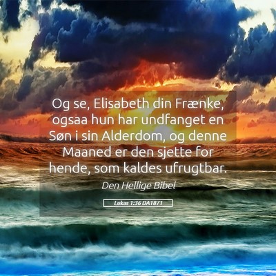 Picture 05 - Lukas 1:36 DA1871 - Og se, Elisabeth din Frænke, ogsaa hun har - Bible Verse Picture