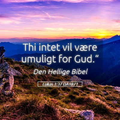 Picture 05 - Lukas 1:37 DA1871 - Thi intet vil være umuligt for - Bible Verse Picture