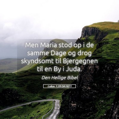 Picture 05 - Lukas 1:39 DA1871 - Men Maria stod op i de samme Dage og drog - Bible Verse Picture