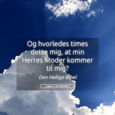 Picture 05 - Lukas 1:43 DA1871 - Og hvorledes times dette mig, at min Herres Moder - Bible Verse Picture