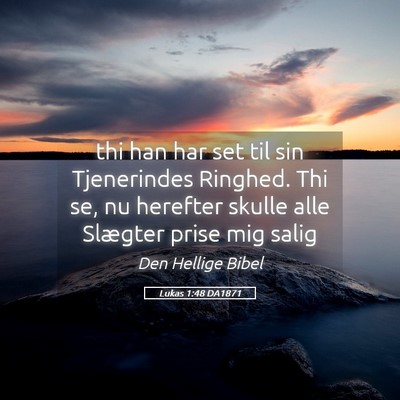 Picture 05 - Lukas 1:48 DA1871 - thi han har set til sin Tjenerindes Ringhed. Thi - Bible Verse Picture