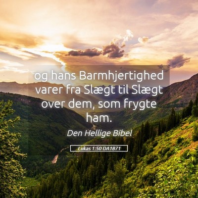 Picture 05 - Lukas 1:50 DA1871 - og hans Barmhjertighed varer fra Slægt til - Bible Verse Picture