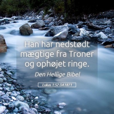 Picture 05 - Lukas 1:52 DA1871 - Han har nedstødt mægtige fra Troner og ophøjet - Bible Verse Picture