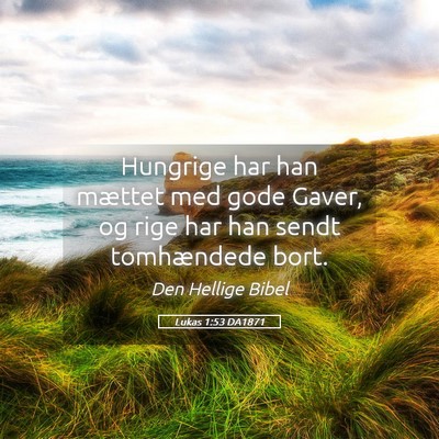 Picture 05 - Lukas 1:53 DA1871 - Hungrige har han mættet med gode Gaver, og rige - Bible Verse Picture