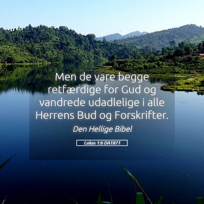 Picture 05 - Lukas 1:6 DA1871 - Men de vare begge retfærdige for Gud og vandrede - Bible Verse Picture