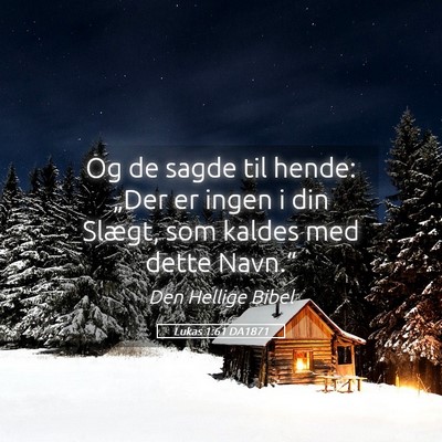 Picture 05 - Lukas 1:61 DA1871 - Og de sagde til hende: „Der er ingen i din - Bible Verse Picture
