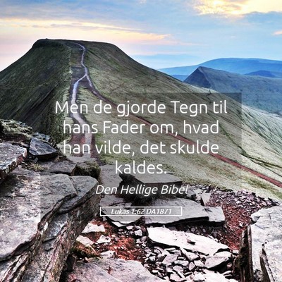 Picture 05 - Lukas 1:62 DA1871 - Men de gjorde Tegn til hans Fader om, hvad han - Bible Verse Picture