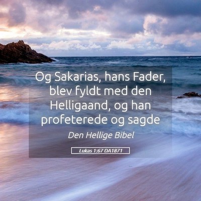 Picture 05 - Lukas 1:67 DA1871 - Og Sakarias, hans Fader, blev fyldt med den - Bible Verse Picture