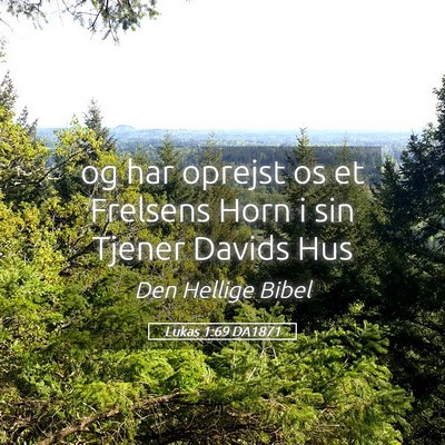 Picture 05 - Lukas 1:69 DA1871 - og har oprejst os et Frelsens Horn i sin Tjener - Bible Verse Picture
